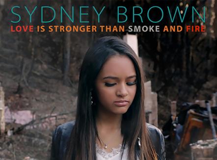 Sydney Brown Releases Her Debut Single "Love Is Stronger Than Smoke And Fire" Produced By Narada Michael Walden To Benefit Ca Fire Victims