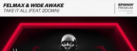 Felmax And Wide Awake Team Up For "Take It All" On Spinnin' Premium