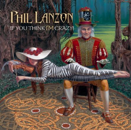 Phil Lanzon (Uriah Heep, John Lawton, Sweet) 'If You Think I'm Crazy' Album Release Announced