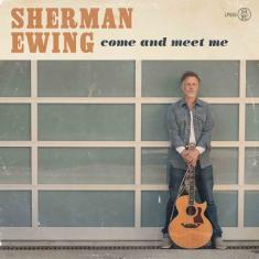 Sherman Ewing's Rock/Americana CD 'Come And Meet Me' Delivers "A Sense Of Celebration Of The Here-And-Now" - AXS