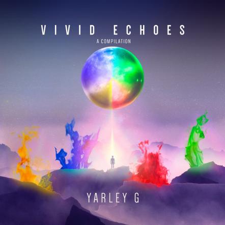 Yarley G Fuses Hip-Hop, EDM, And R&B On 'Vivid Echoes' LP