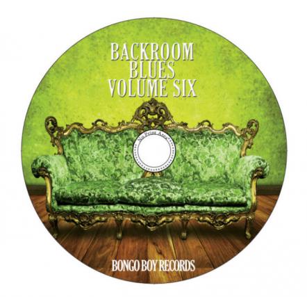 Bongo Boy Records Continues The Tradition By Releasing Independent Blues With Backroom Blues Volume Six By Various Artists