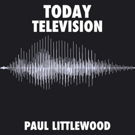 Britain's Paul Littlewood Announces Double A-Side Single 'Today-Television'