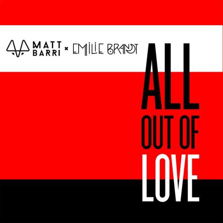 EDM Producer/DJ Matt Barri, A Teenage Phenom, Joins Forces With Electro-Pop Artist Emilie Brandt To Release New Single "All Out Of Love"