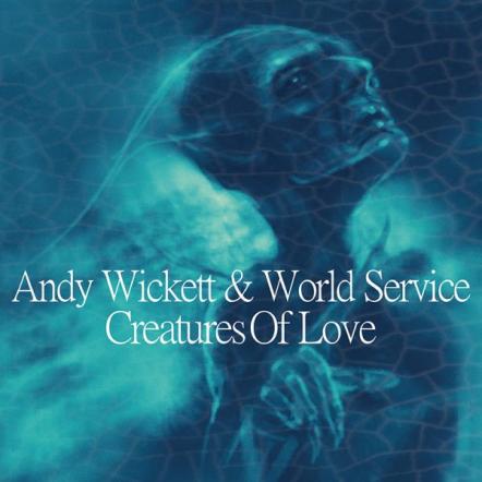 Original Vocalist For Duran Duran Andy Wickett's New Album Creatures Of Love Now Availale On CD!