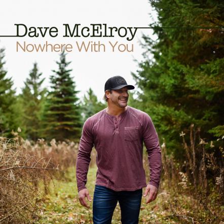 Charismatic Country Artist Dave McElroy Serenades His Love On Energizing New Single Nowhere With You