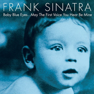 Frank Sinatra 'Baby Blue Eyes... May The First Voice You Hear Be Mine'