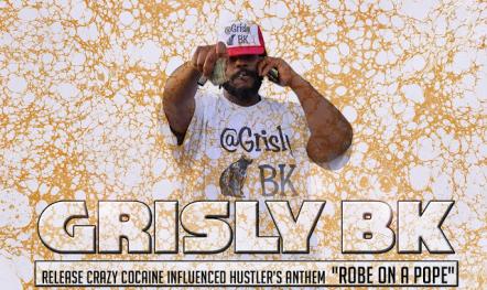 Grisly Bk Releases Crazy Cocaine Influenced Hustler's Anthem "Robe On A Pope"