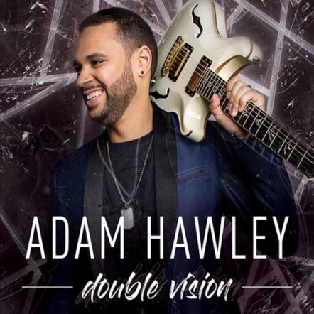 Guitarist Adam Hawley's Second Album, "Double Vision" Drops Friday As The First Single, "Can You Feel It?," Rockets Into The Billboard Top 10