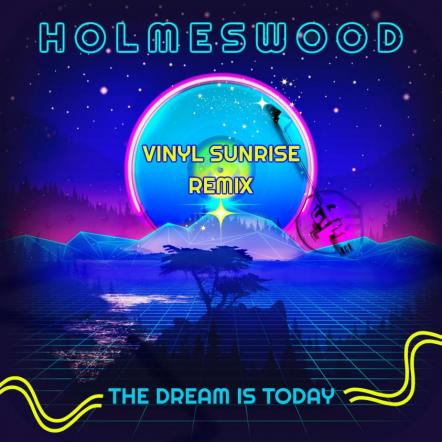 Holmeswood Releases The Dream Is Today (Vinyl Sunrise Remix)