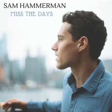 Indie Soul-Pop Ballad "Miss The Days" From NYC's Sam Hammerman