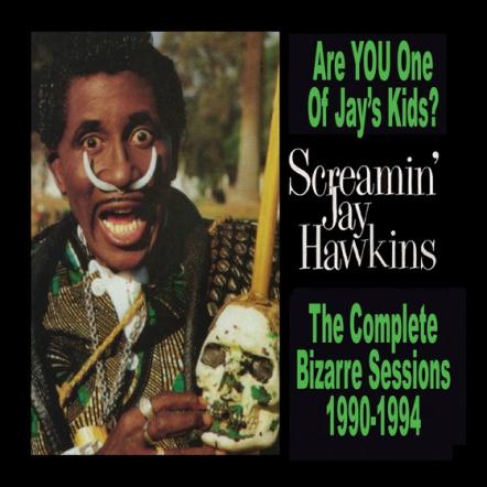 Screamin' Jay Hawkins' 'Are You One Of Jay's Kids?' Compiles Complete Bizarre Records Sides, Coming On May 18, 2018