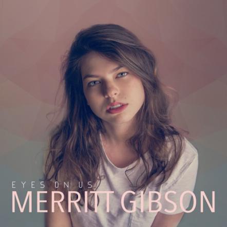 Indie Singer/Songwriter Merritt Gibson To Release Debut Album "Eyes On Us," On March 30, 2018