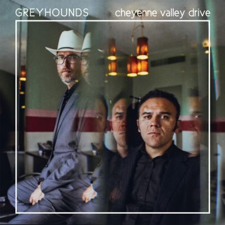Greyhounds Releases New Album 'Cheyenne Valley Drive'