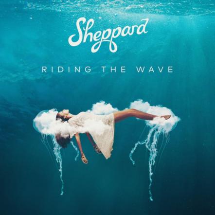 Sheppard Announce Sophmore Album 'Watching The Sky' June 8, 2018; Release New Single "Riding The Wave" Today