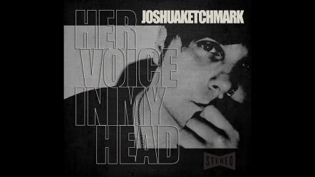 Joshua Ketchmark - "Her Voice In My Head"