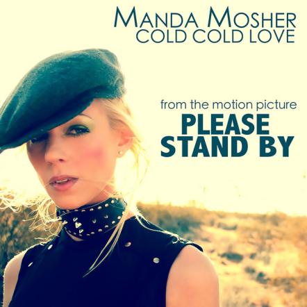 Singer/Songwriter Manda Mosher's New Single "Cold Cold Love," Featured In Motion Picture "Please Stand By"