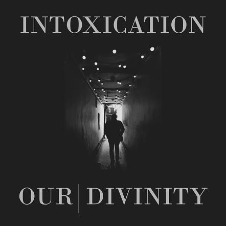 Our Divinity 'Intoxication' Out Now