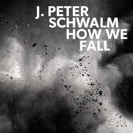 J. Peter Schwalm's 'How We Fall' On RareNoiseRecords In June 2018