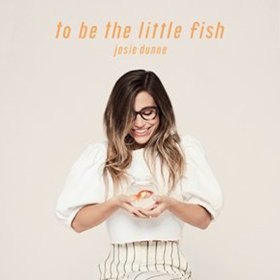 Josie Dunne Unveils Debut EP 'To Be The Little Fish' Out Now