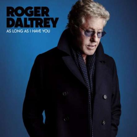 Roger Daltrey Releases Critically Acclaimed New Album As Long 'As I Have You'