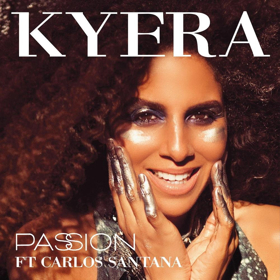 Kyera Debuts "Passion" Featuring Music Legend Carlos Santana