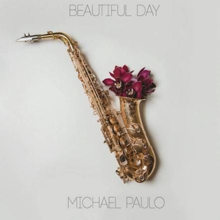 Saxophonist Michael Paulo Calls Upon Friends To Celebrate "Beautiful Day"