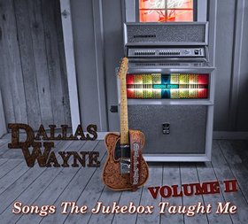 Singer/Songwriter Dallas Wayne Releasing "Songs The Jukebox Taught Me Vol. 2," On June 22, 2018