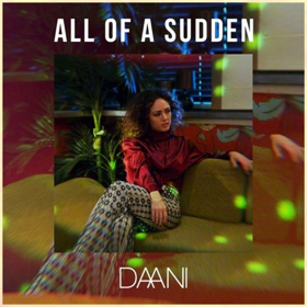 Daani Releases Electro/R&B Pop Single "All Of A Sudden"