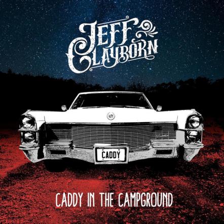 Jeff Clayborn Releases New Single 'Caddy In The Campground'