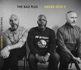 Rolling Stone And Downbeat Celebrate The Bad Plus After Release Of 13th Album "Never Stop II"