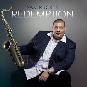 Jazz Saxophonist Sam Rucker Releases New Album "Redemption" Out August 24, 2018