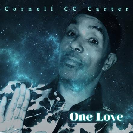 Internationally Acclaimed Soul Artist Cornell "CC" Carter To Release His Highly Anticipated New Album One Love