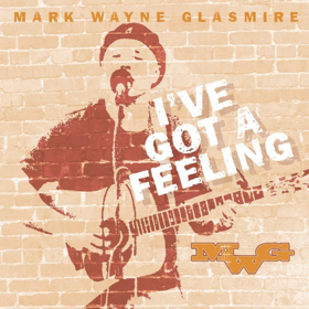Award-Winning Singer/Songwriter Mark Wayne Glasmire Returns To Radio With "I've Got A Feeling"