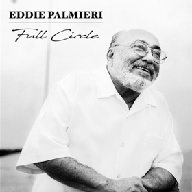 Latin Jazz Icon Eddie Palmieri Releases New Album "Full Circle"