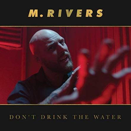 M.Rivers Solidifies Alternative Rock Sound With New Single "Don't Drink The Water"