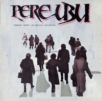 Varese Vintage Continues To Reissue Out-Of-Print Artist Albums With Two LP Releases Of Pere Ubu's Classic Terminal Tower