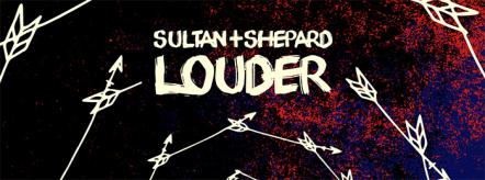 Sultan + Shepard Tease Debut Artist Album With New Single "Louder" On Armada Music