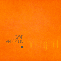 Saxophonist/Composer Dave Anderson Provides Joyous Musical Response To Current Immigration Climate With New CD By His World-Jazz Band Melting Pot