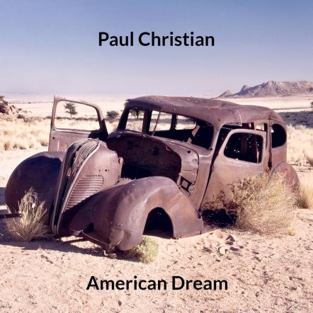 Paul Christian's "American Dream" Is A Record Album You Will Love For The Rest Of Your Life