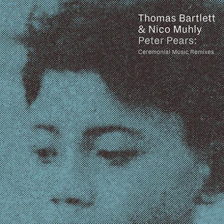 Thomas Bartlett And Nico Muhly Release "Peter Pears: Ceremonial Music Remixes"