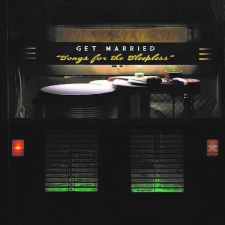 Get Married's 'Songs For The Sleepless' LP Out Now