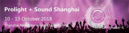 Prolight + Sound Shanghai 2018 Continues To Enthral With Enhanced Product Coverage