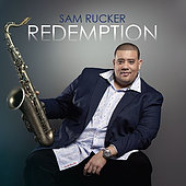 "Redemption" Arrives For Urban-Jazz Saxophonist Sam Rucker