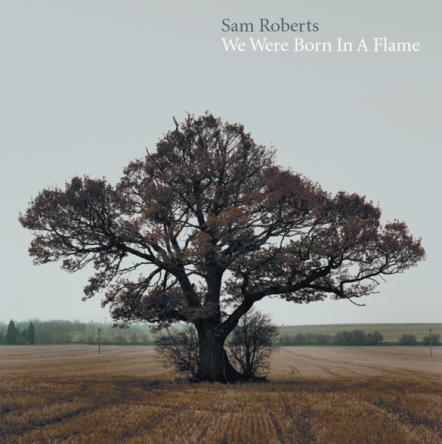 Sam Roberts Announces Reissue Of Debut Album "We Were Born In A Flame," In Honour Of Its 15-Year Anniversary