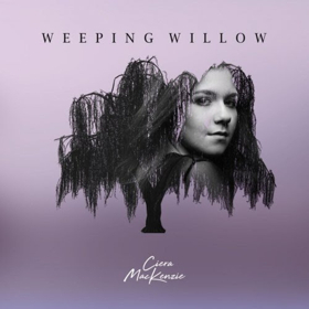 Ciera MacKenzie Releases Debut Single 'Weeping Willow'