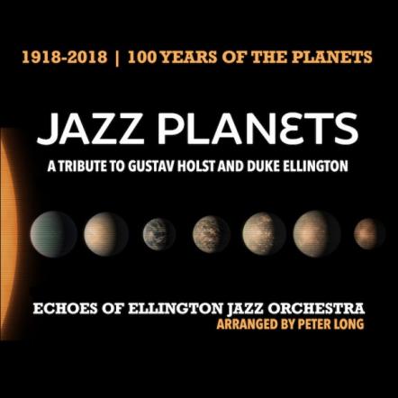Jazz Planets: Peter Long's Jazz Tribute To Holst & Duke Ellington On 100th Anniversary Of The Planets