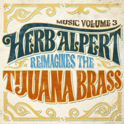 Herb Alpert Revisits + Transforms Some Of His Most Iconic Songs On 'Music Volume 3: Herb Alpert Reimagines The Tijuana Brass' (October 19)