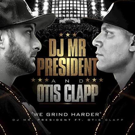 DJ Mr President Releases New Single 'We Grind Harder' Ft. Otis Clapp