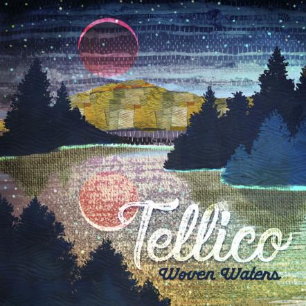 Tellico Announces Forthcoming Album "Woven Waters," Single Streaming Now